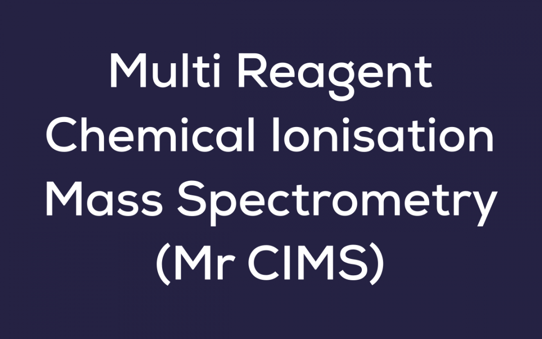 Multi Reagent Chemical Ionisation Mass Spectrometry (Mr CIMS)